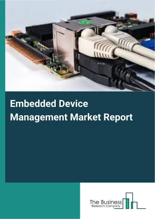 Embedded Device Management Market Report 2026 Embedded Device Management Market Report 2026