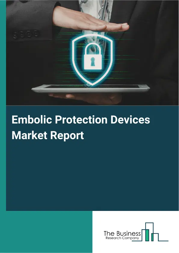 Embolic Protection Devices Market Report 2026 Embolic Protection Devices Market Report 2026