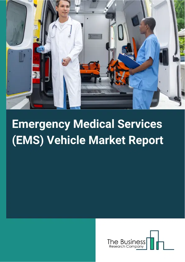 Emergency Medical Services (EMS) Vehicle Market Report 2026 Emergency Medical Services (EMS) Vehicle Market Report 2026