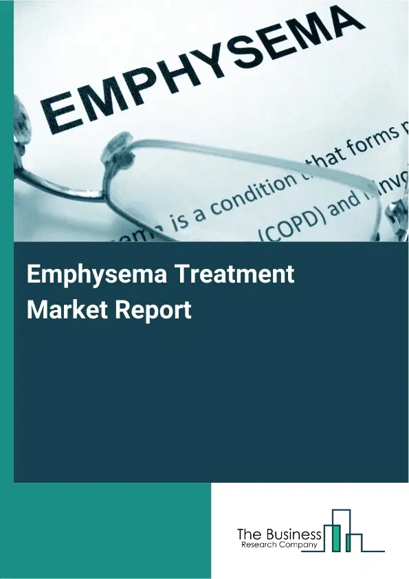 Emphysema Treatment Market Report 2026 Emphysema Treatment Market Report 2026