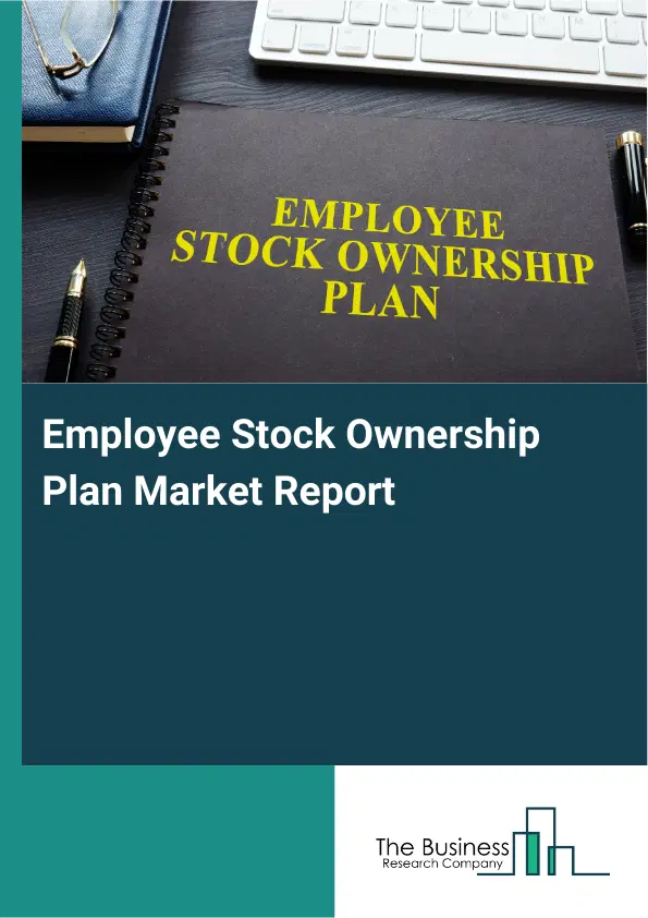 Global Employee Stock Ownership Plan Market Report 2026 Global Employee Stock Ownership Plan Market Report 2026