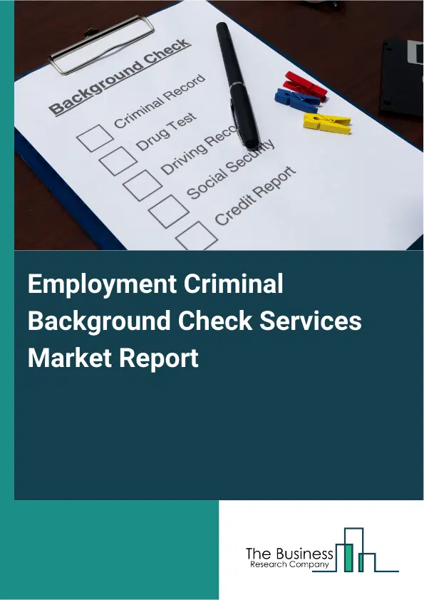 Employment Criminal Background Check Services Market Report 2026 Employment Criminal Background Check Services Market Report 2026