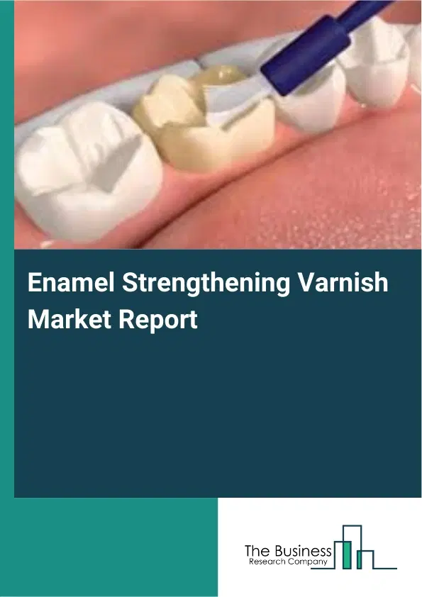 Enamel Strengthening Varnish Market Report 2026 Enamel Strengthening Varnish Market Report 2026