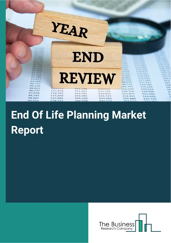 End Of Life Planning Market Report 2026 End Of Life Planning Market Report 2026