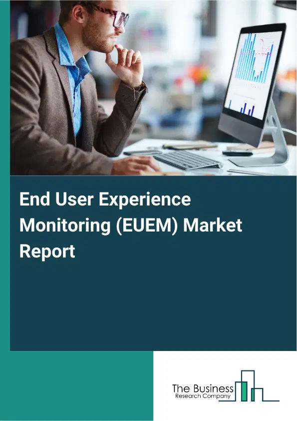 End User Experience Monitoring (EUEM) Market Report 2026 End User Experience Monitoring (EUEM) Market Report 2026