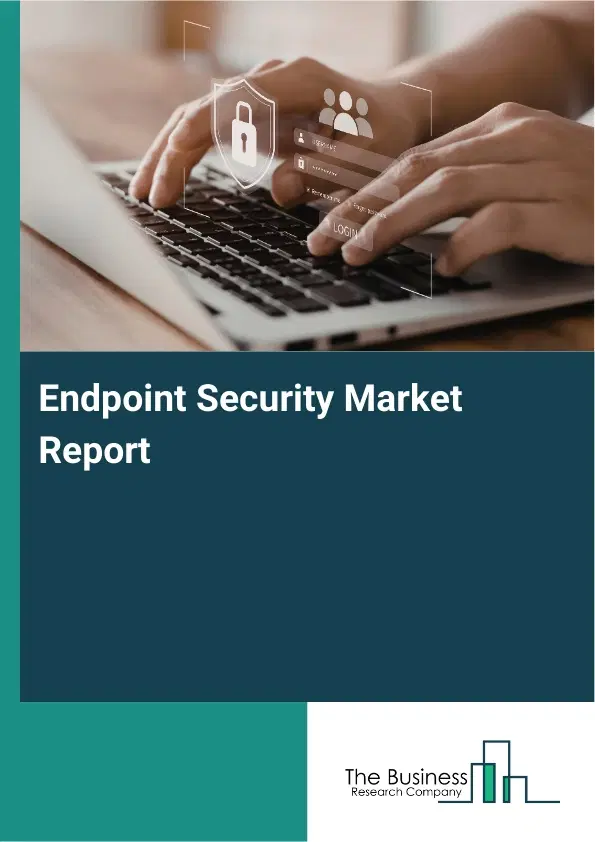 Endpoint Security Market Report 2026 Endpoint Security Market Report 2026