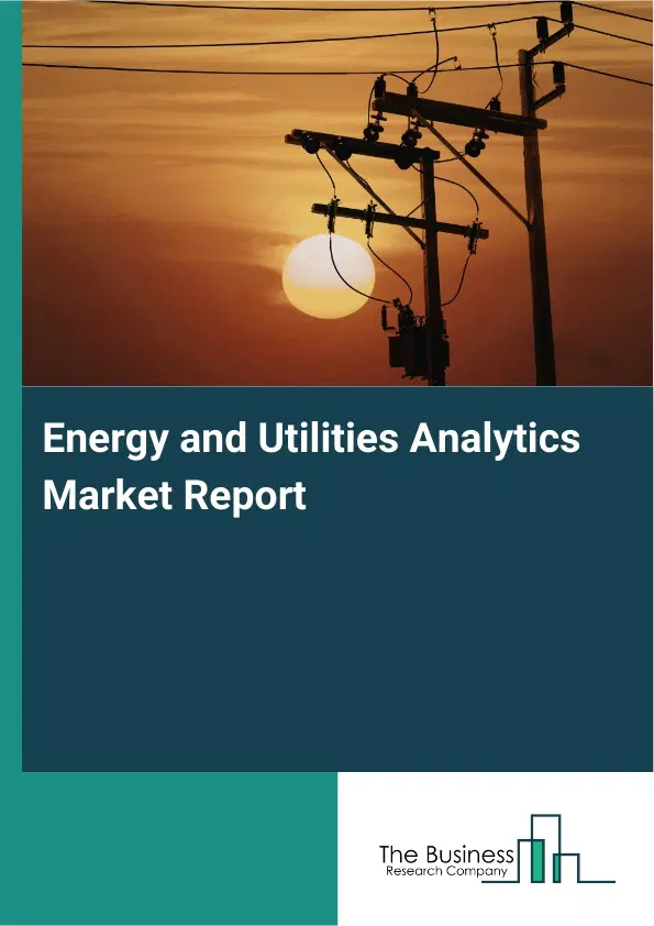 Energy and Utilities Analytics Market Report 2026 Energy and Utilities Analytics Market Report 2026