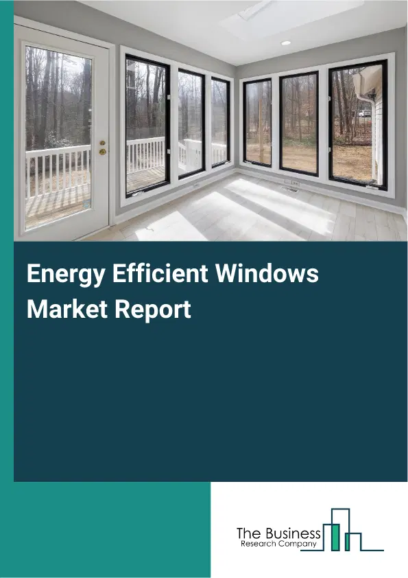 Energy Efficient Windows Market Report 2026 Energy Efficient Windows Market Report 2026