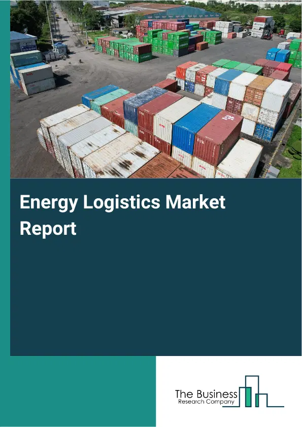 Energy Logistics Market Report 2026 Energy Logistics Market Report 2026