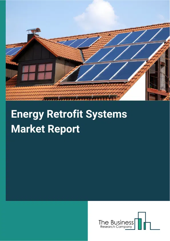 Energy Retrofit Systems Market Report 2026 Energy Retrofit Systems Market Report 2026