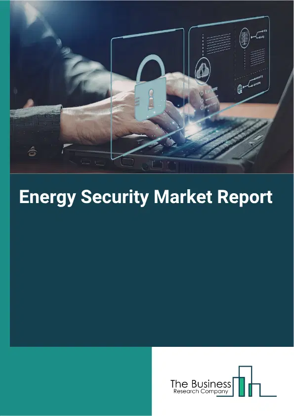 Energy Security Market Report 2026 Energy Security Market Report 2026