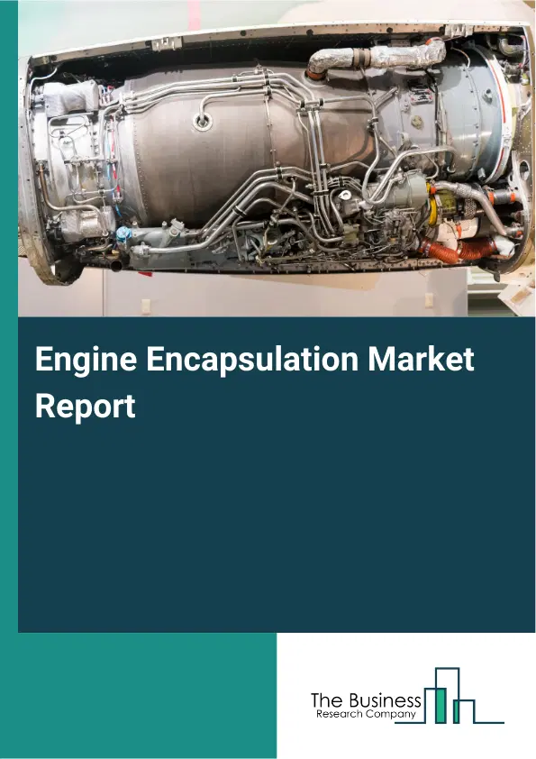 Engine Encapsulation Market Report 2026 Engine Encapsulation Market Report 2026