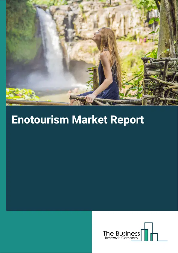 Global Enotourism Market Report 2026 Global Enotourism Market Report 2026