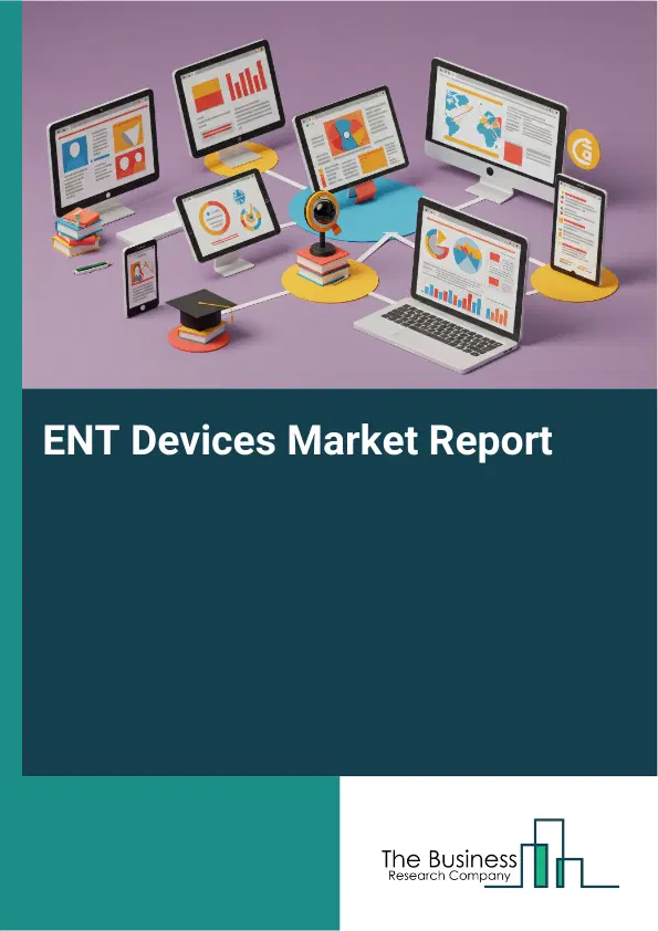 ENT Devices Market Report 2026 ENT Devices Market Report 2026