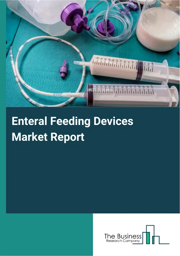 Global Enteral Feeding Devices Market Report 2026 Global Enteral Feeding Devices Market Report 2026