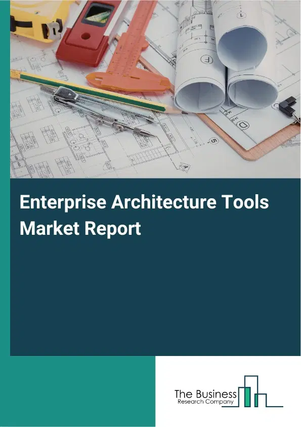 Enterprise Architecture Tools Market Report 2026 Enterprise Architecture Tools Market Report 2026