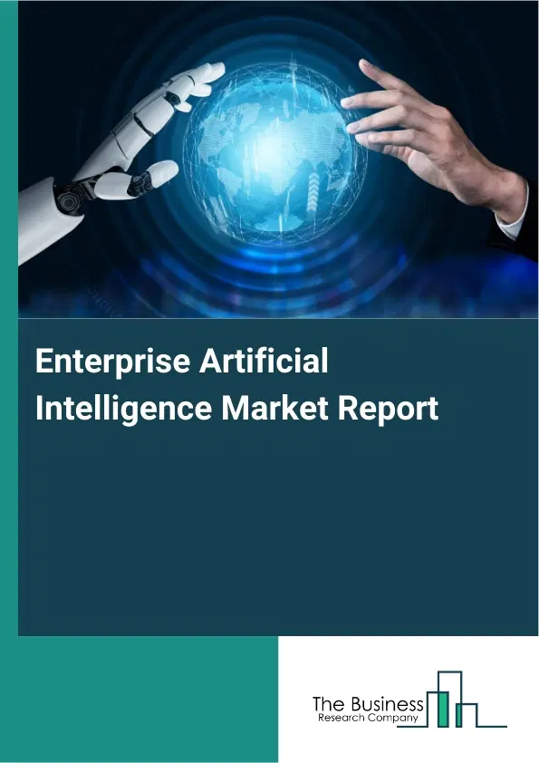 Global Enterprise Artificial Intelligence Market Report 2026 Global Enterprise Artificial Intelligence Market Report 2026