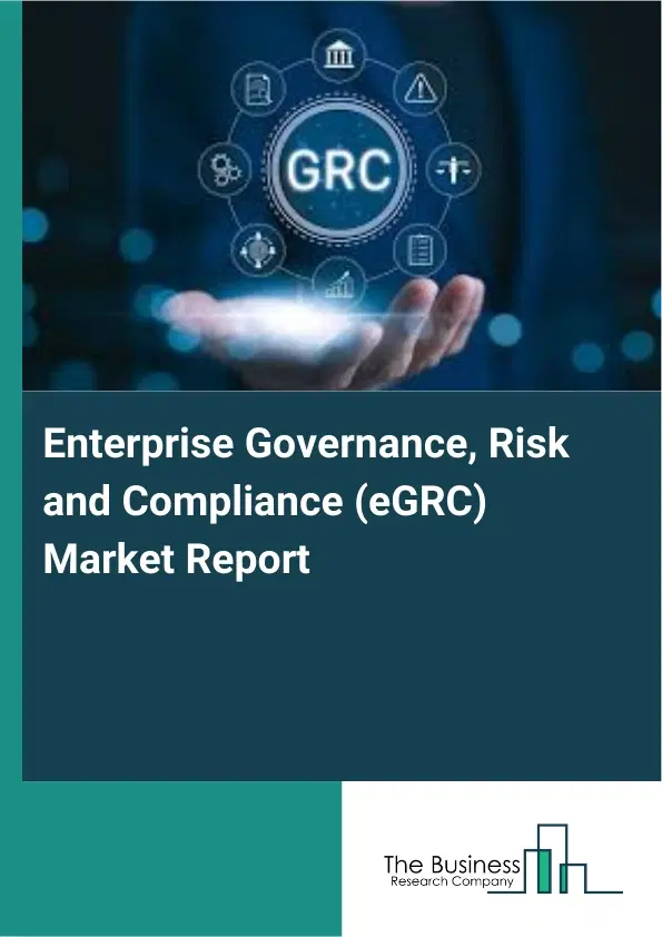 Global Enterprise Governance, Risk and Compliance (eGRC) Market Report 2026 Global Enterprise Governance, Risk and Compliance (eGRC) Market Report 2026