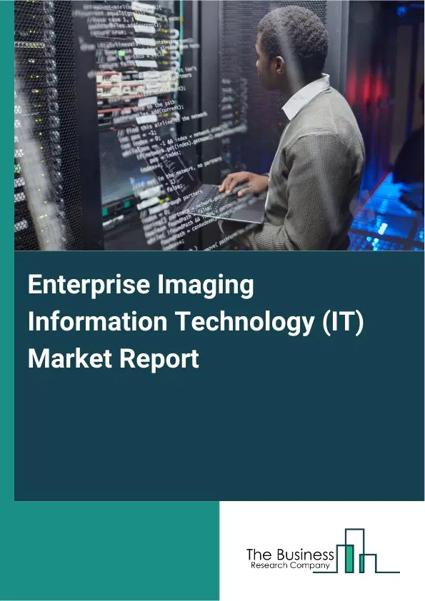 Enterprise Imaging Information Technology (IT) Market Report 2026 Enterprise Imaging Information Technology (IT) Market Report 2026