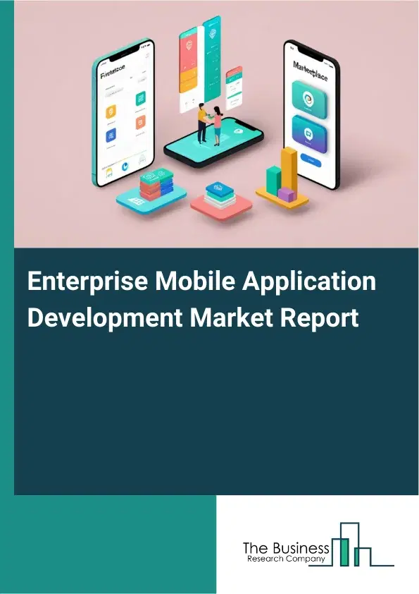 Enterprise Mobile Application Development Market Report 2026 Enterprise Mobile Application Development Market Report 2026