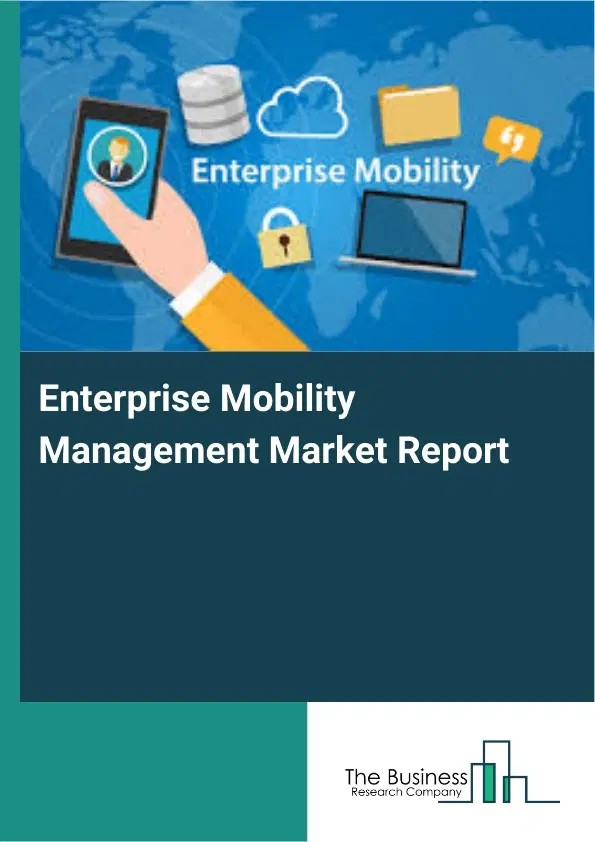 Enterprise Mobility Management Market Report 2026 Enterprise Mobility Management Market Report 2026