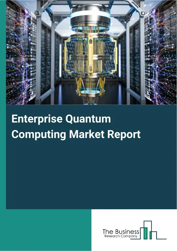 Global Enterprise Quantum Computing Market Report 2026 Global Enterprise Quantum Computing Market Report 2026