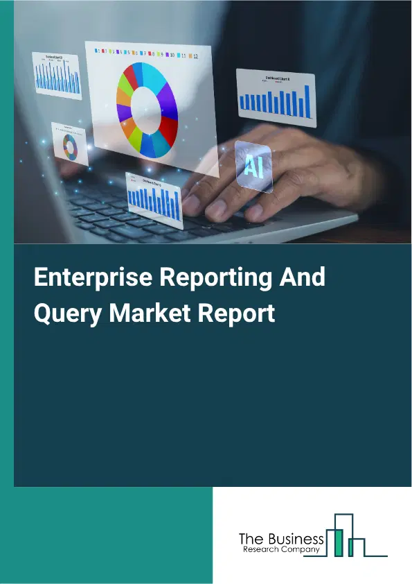 Enterprise Reporting And Query Market Report 2026 Enterprise Reporting And Query Market Report 2026