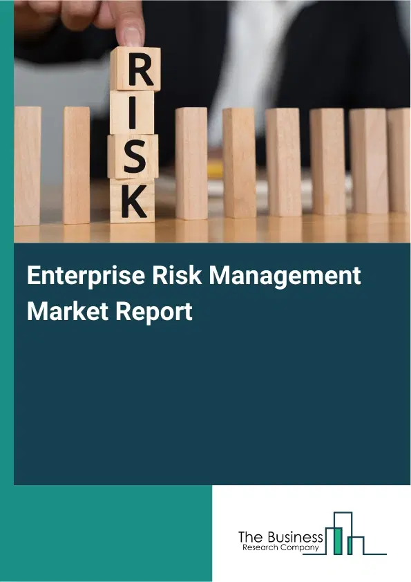 Global Enterprise Risk Management Market Report 2026 Global Enterprise Risk Management Market Report 2026