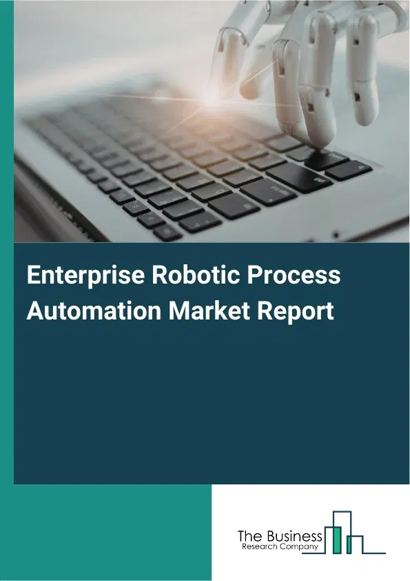 Enterprise Robotic Process Automation Market Report 2026 Enterprise Robotic Process Automation Market Report 2026