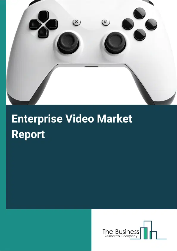 Enterprise Video Market Report 2026 Enterprise Video Market Report 2026