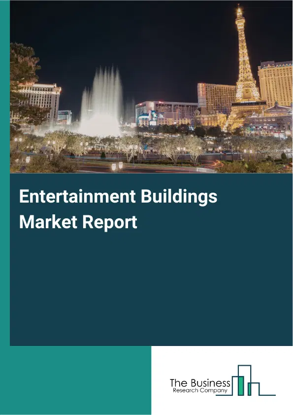 Global Entertainment Buildings Market Report 2026 Global Entertainment Buildings Market Report 2026