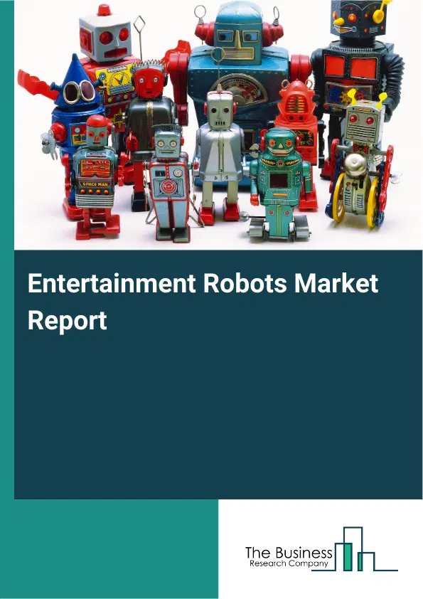 Entertainment Robots Market Report 2026 Entertainment Robots Market Report 2026