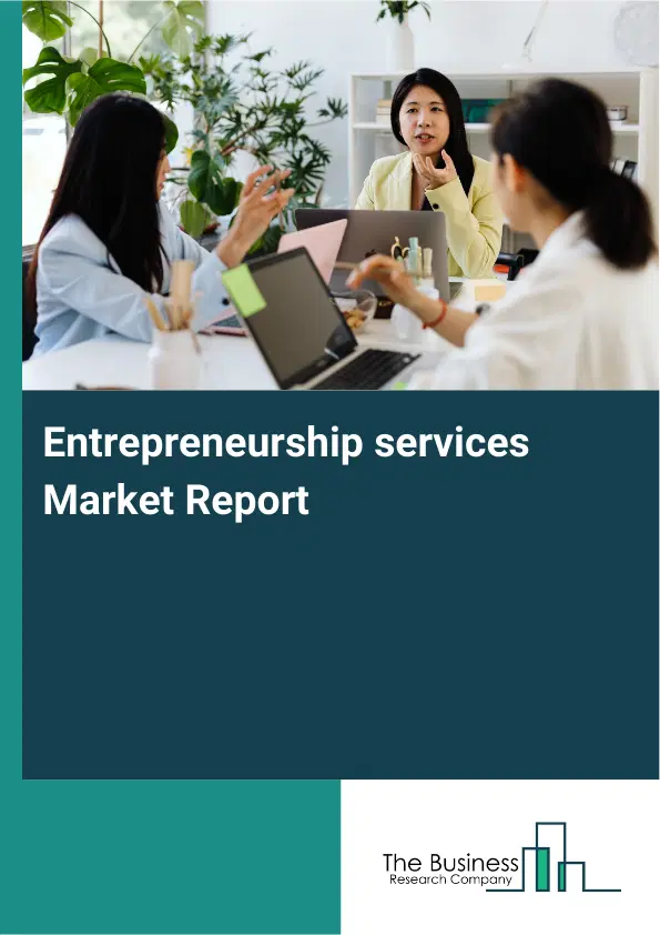 Entrepreneurship services Market Report 2026 Entrepreneurship services Market Report 2026