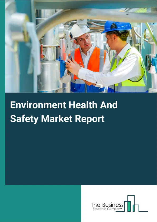 Environment Health And Safety Market Report 2026 Environment Health And Safety Market Report 2026