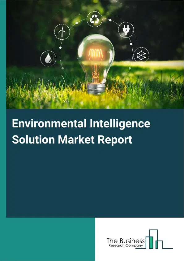 Environmental Intelligence Solution Market Report 2026 Environmental Intelligence Solution Market Report 2026