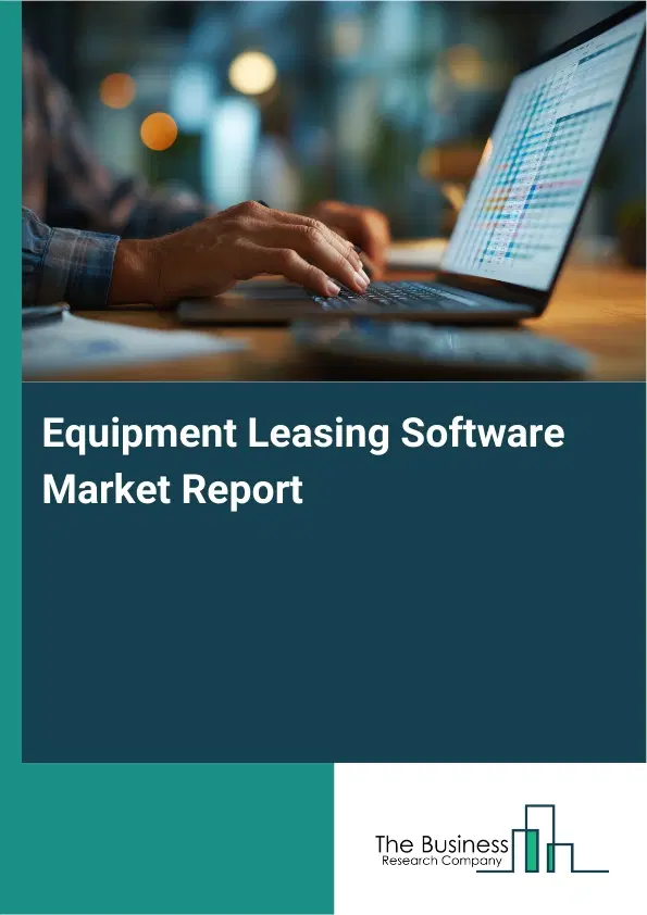 Global Equipment Leasing Software Market Report 2026 Global Equipment Leasing Software Market Report 2026