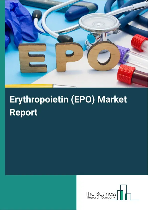 Global Erythropoietin (EPO) Market Report 2026 Global Erythropoietin (EPO) Market Report 2026