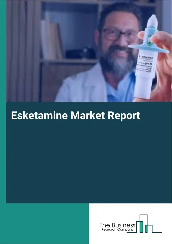 Esketamine Market Report 2026 Esketamine Market Report 2026
