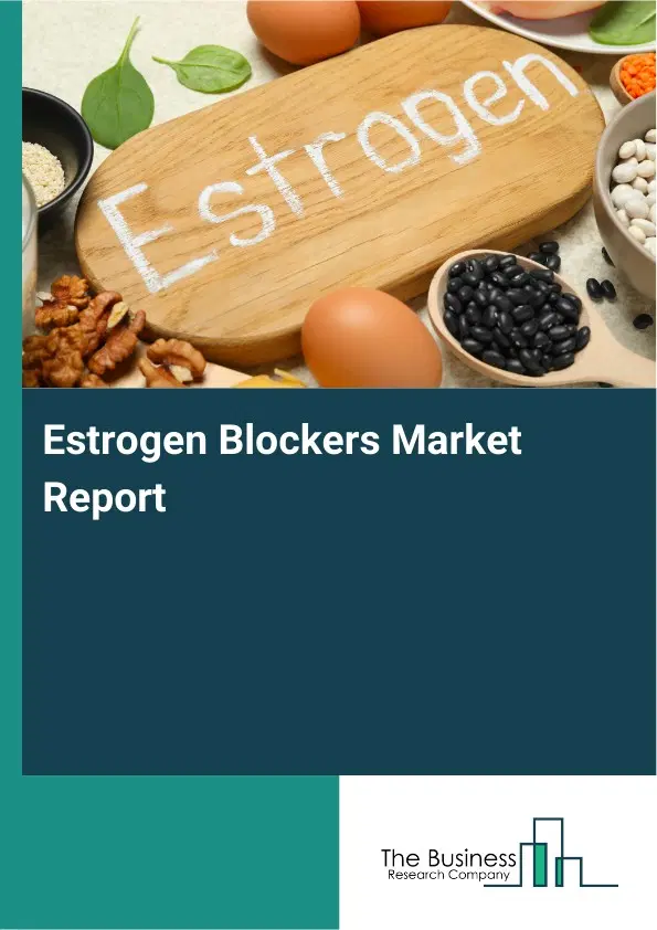Estrogen Blockers Market Report 2026 Estrogen Blockers Market Report 2026
