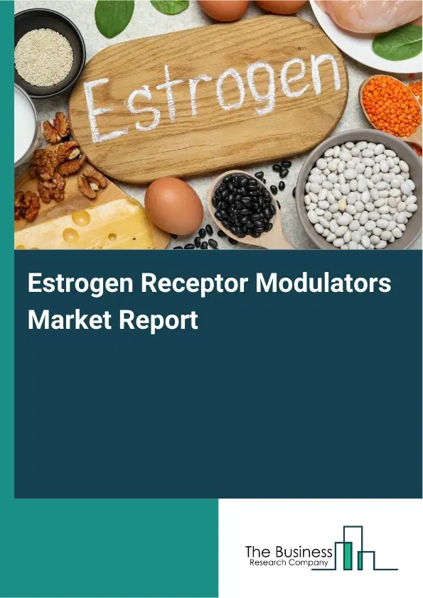 Estrogen Receptor Modulators Market Report 2026 Estrogen Receptor Modulators Market Report 2026