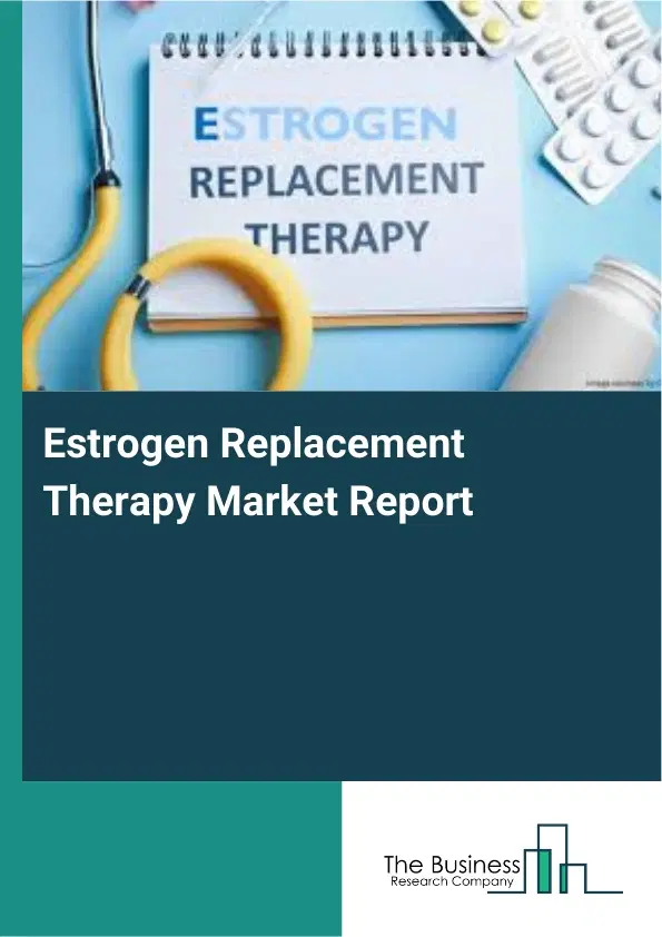 Estrogen Replacement Therapy Market Report 2026 Estrogen Replacement Therapy Market Report 2026