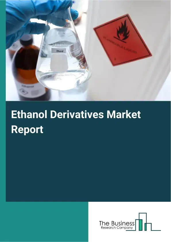 Ethanol Derivatives Market Report 2026 Ethanol Derivatives Market Report 2026