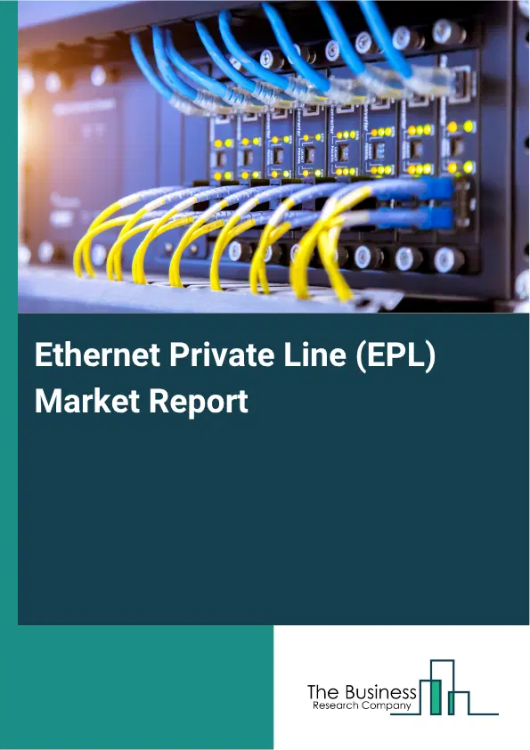Ethernet Private Line (EPL) Market Report 2026 Ethernet Private Line (EPL) Market Report 2026