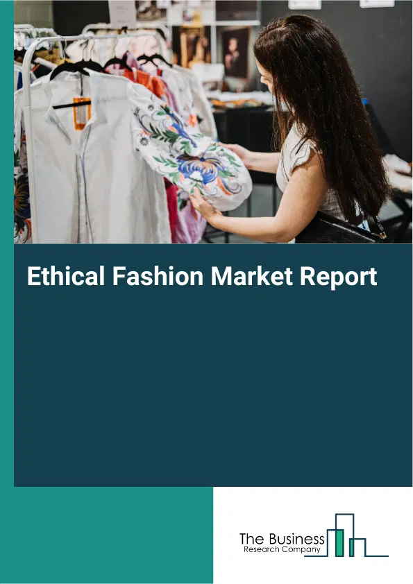 Global Ethical Fashion Market Report 2026 Global Ethical Fashion Market Report 2026