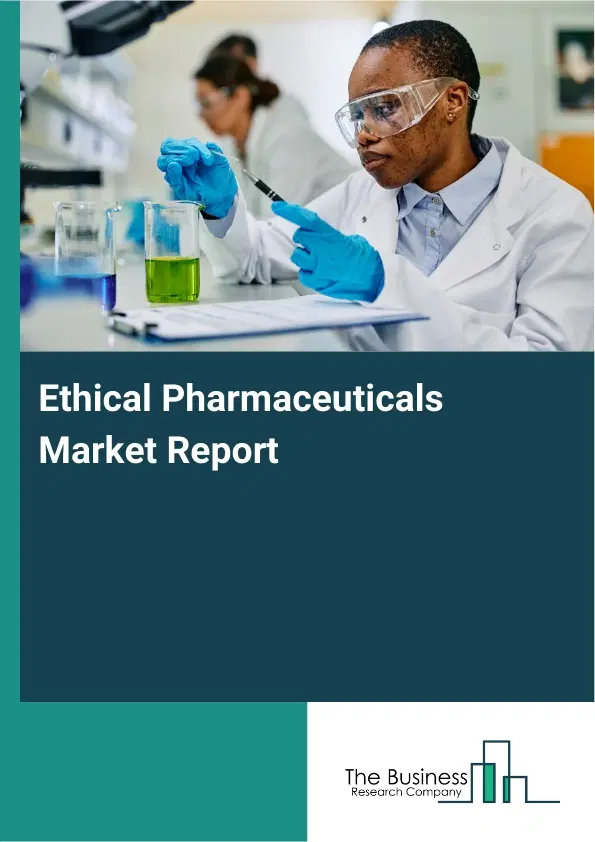 Ethical Pharmaceuticals Market Report 2026 Ethical Pharmaceuticals Market Report 2026