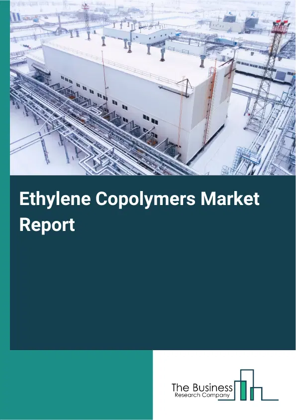 Ethylene Copolymers Market Report 2026 Ethylene Copolymers Market Report 2026