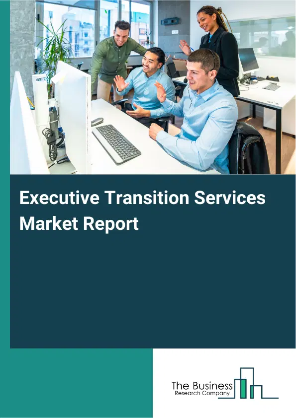 Executive Transition Services Market Report 2026 Executive Transition Services Market Report 2026