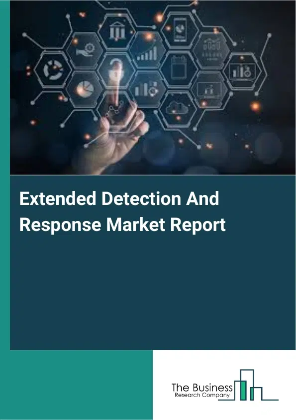 Extended Detection And Response Market Report 2026 Extended Detection And Response Market Report 2026