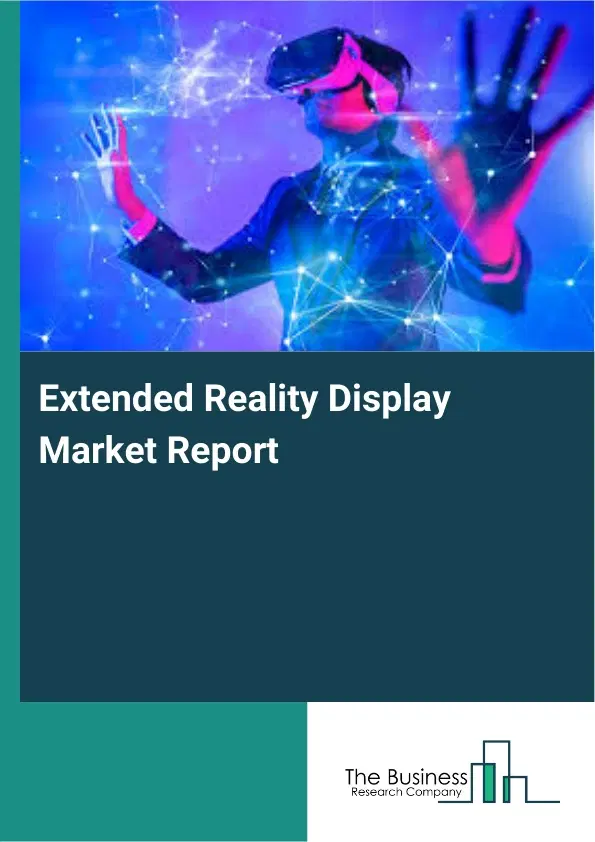 Extended Reality Display Market Report 2026 Extended Reality Display Market Report 2026