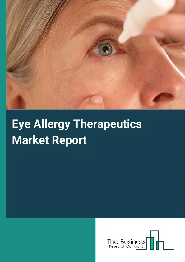 Eye Allergy Therapeutics Market Report 2026 Eye Allergy Therapeutics Market Report 2026